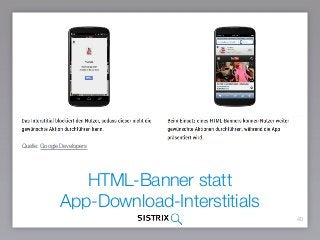HTML-Banner statt  
App-Download-Interstitials
40
Quelle: Google Developers
 