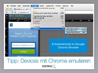 Tipp: Devices mit Chrome emulieren
41
Entwicklertools im Google
Chrome Browser
 
