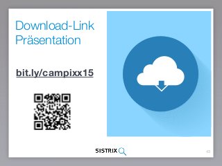43
Download-Link
Präsentation
bit.ly/campixx15
 