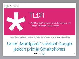 Unter „Mobilgerät“ versteht Google
jedoch primär Smartphones
7
Quelle: Google Developers > Leitfaden für Mobilgeräte > Informationen zu den verschiedenen Geräten
 