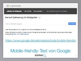 Mobile-friendly-Test von Google
14
https://www.google.de/webmasters/tools/mobile-friendly/
 