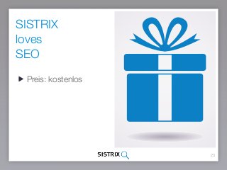 SISTRIX  
loves
SEO
23
Preis: kostenlos
 