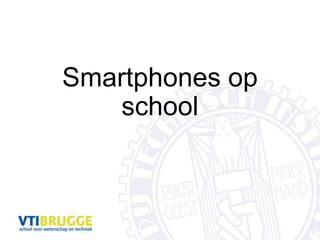Smartphones op
school
 