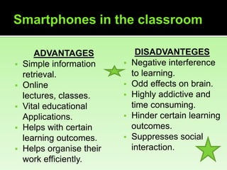 Smartphones in the classroom<br />DISADVANTEGES<br /><ul><li>Negative interference to learning.