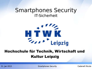 Smartphones Security
IT-Sicherheit
Hochschule für Technik, Wirtschaft und
Kultur Leipzig
 
