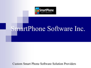 SmartPhone Software Inc.



Custom Smart Phone Software Solution Providers
 
