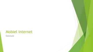 Mobiel internet 
Conclusie 
 