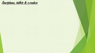 Smartphones, tablets & e-readers 
 