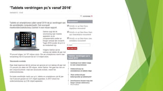 Tablets
Bron:
http://datanews.knack.be/ict/nieuws/tablet
s-verdringen-pc-s-vanaf-2016/article-
4000274002118.htm
 