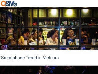 Smartphone Trend in Vietnam 
 