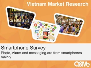 Your sub-title here
Smartphone Survey
Photo, Alarm and messaging are from smartphones
mainly
 