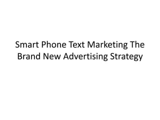 Smart Phone Text Marketing The Brand New Advertising Strategy 