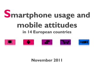 S martphone  usage  and mobile attitudes in 14 European countries November 2011 