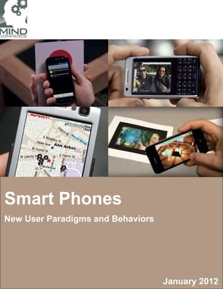Smart Phones
New User Paradigms and Behaviors




                                   January 2012
 