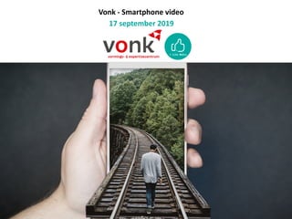 Vonk	-	Smartphone	video	
17	september	2019
 