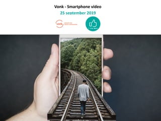 Vonk	-	Smartphone	video	
25	september	2019
 