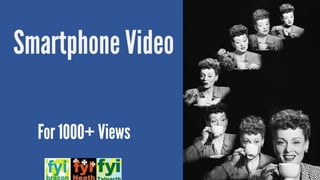 Smartphone Video For  1000+ Views