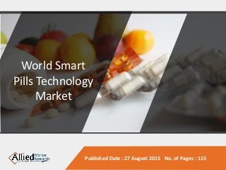 Published Date : 27 August 2015 No. of Pages : 115
World Smart
Pills Technology
Market
 