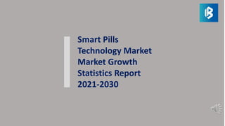 Smart Pills
Technology Market
Market Growth
Statistics Report
2021-2030
 