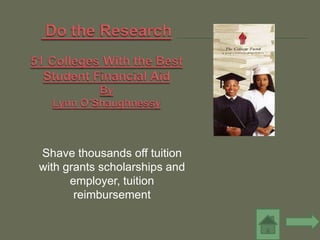 Shave thousands off tuition
with grants scholarships and
      employer, tuition
       reimbursement
 