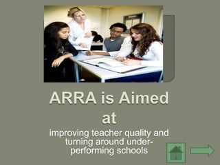 improving teacher quality and
   turning around under-
     performing schools
 