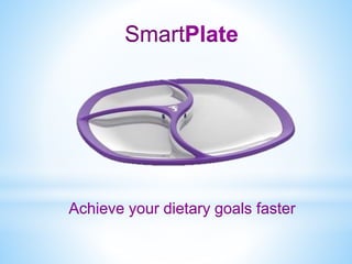SmartPlate
Achieve your dietary goals faster
 