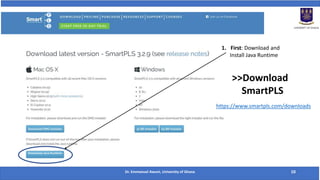 Dr. Emmanuel Awuni, University of Ghana 10
1. First: Download and
Install Java Runtime
>>Download
SmartPLS
https://www.smartpls.com/downloads
 