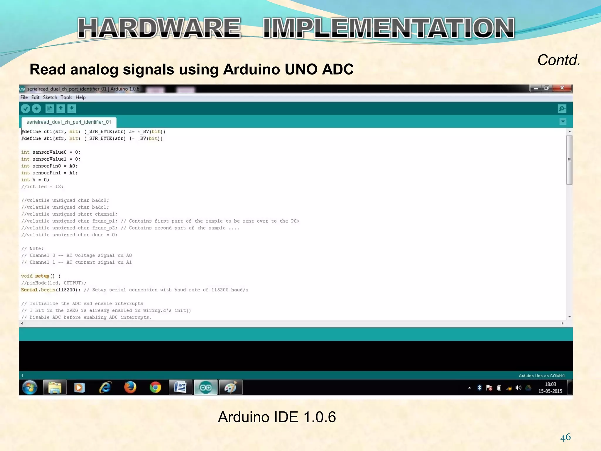 Read analog signals using Arduino UNO ADC
46
Contd.
Arduino IDE 1.0.6
 