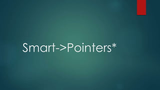 Smart->Pointers* 
 