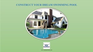 CONSTRUCT YOUR DREAM SWIMMING POOL
www.smartpoolindia.com
 