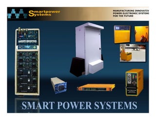 SMART POWER SYSTEMS. 1107 Middle River Road #6, Baltimore MD 21220. Website: www.smartpowerusa.com Email:. pbhagwat@smartpowerusa.com
             SMART POWER SOURCES INDIA (PVT) LTD. Pivla banglow, Bandra Sion link road, Dharavi, Mumbai 17, 022-65249212
 