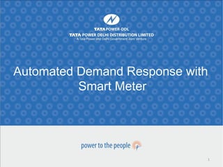 Automated Demand Response with
Smart Meter
1
 