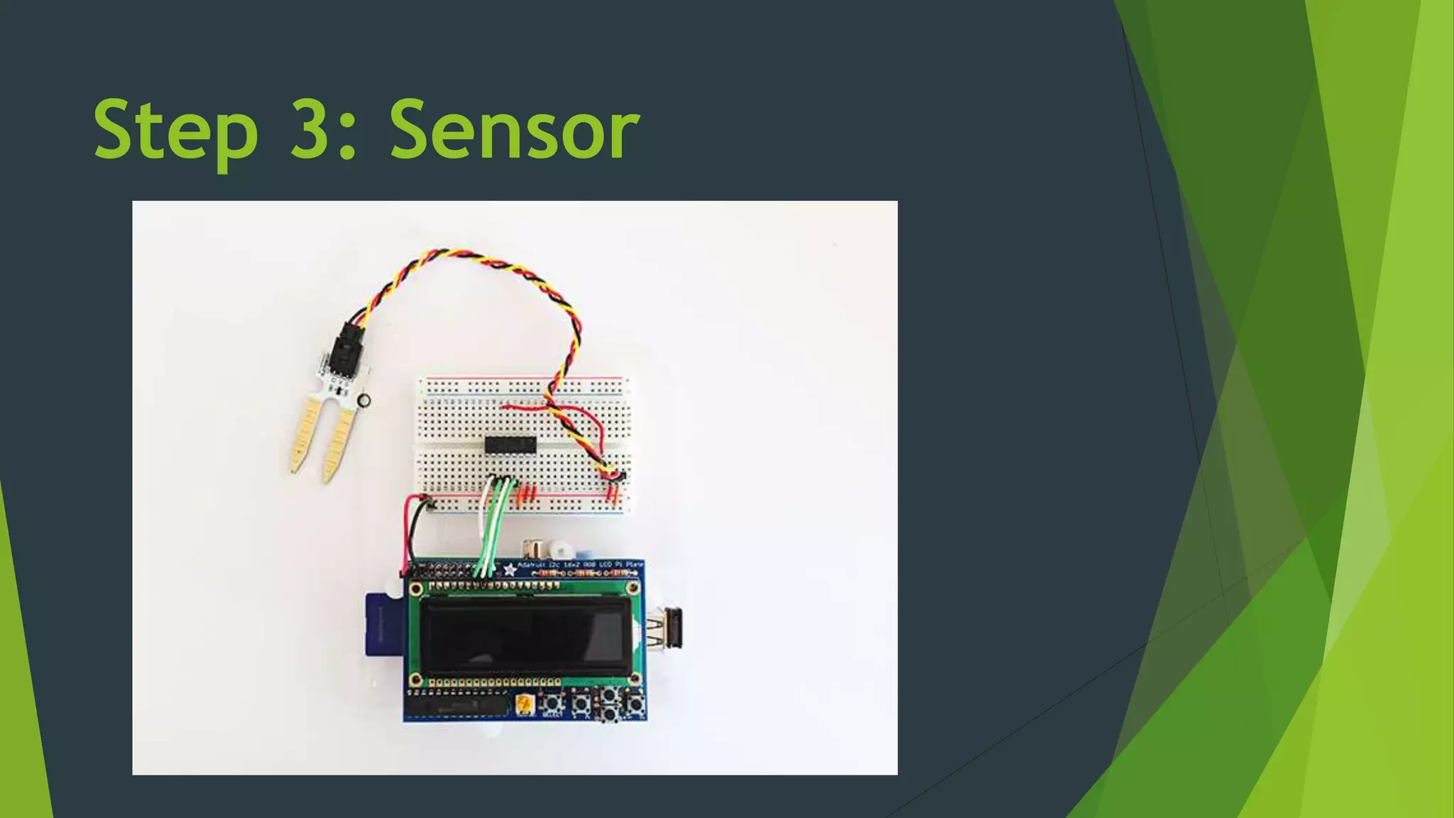 Step 3: Sensor
 