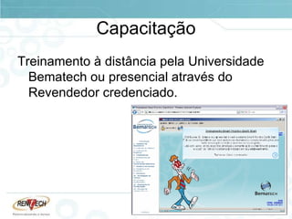 Capacitação Treinamento à distância pela Universidade Bematech ou presencial através do  Revendedor credenciado. 