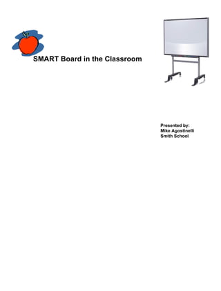 SMART Board in the Classroom Presented by: Mike Agostinelli Smith School 