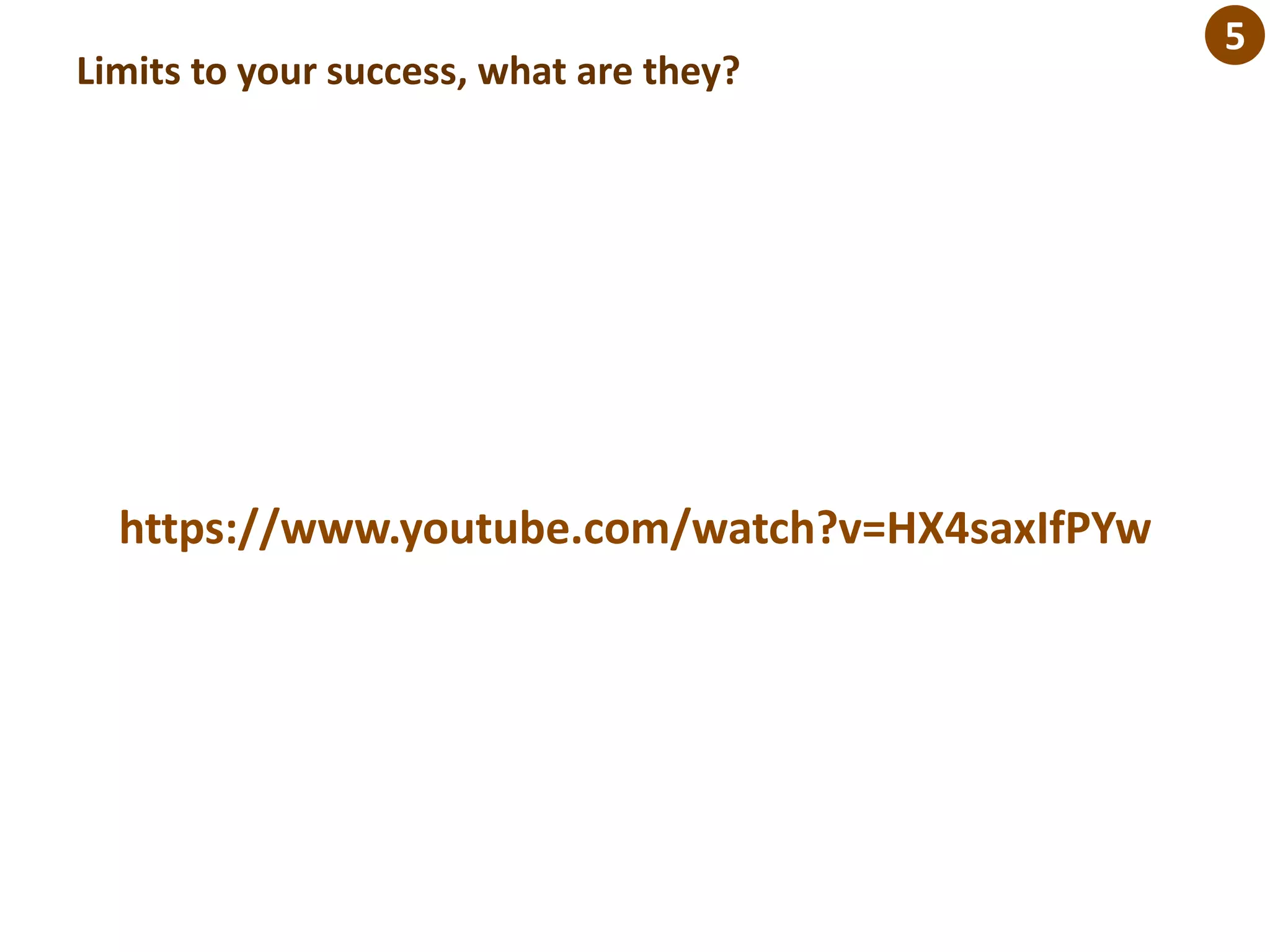 Limits to your success, what are they?
https://www.youtube.com/watch?v=HX4saxIfPYw
5
 