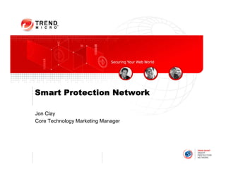 Smart Protection Network

Jon Clay
Core Technology Marketing Manager
 
