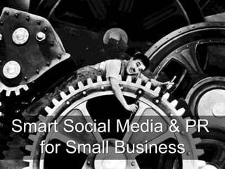 Smart Social Media & PR
for Small Business
 