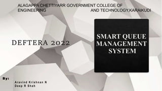 DEFTERA 2022
B y :
A r a v i n d K r i s h n a n N
D e e p R S h a h
ALAGAPPA CHETTIYARR GOVERNMENT COLLEGE OF
ENGINEERING AND TECHNOLOGY,KARAIKUDI
 