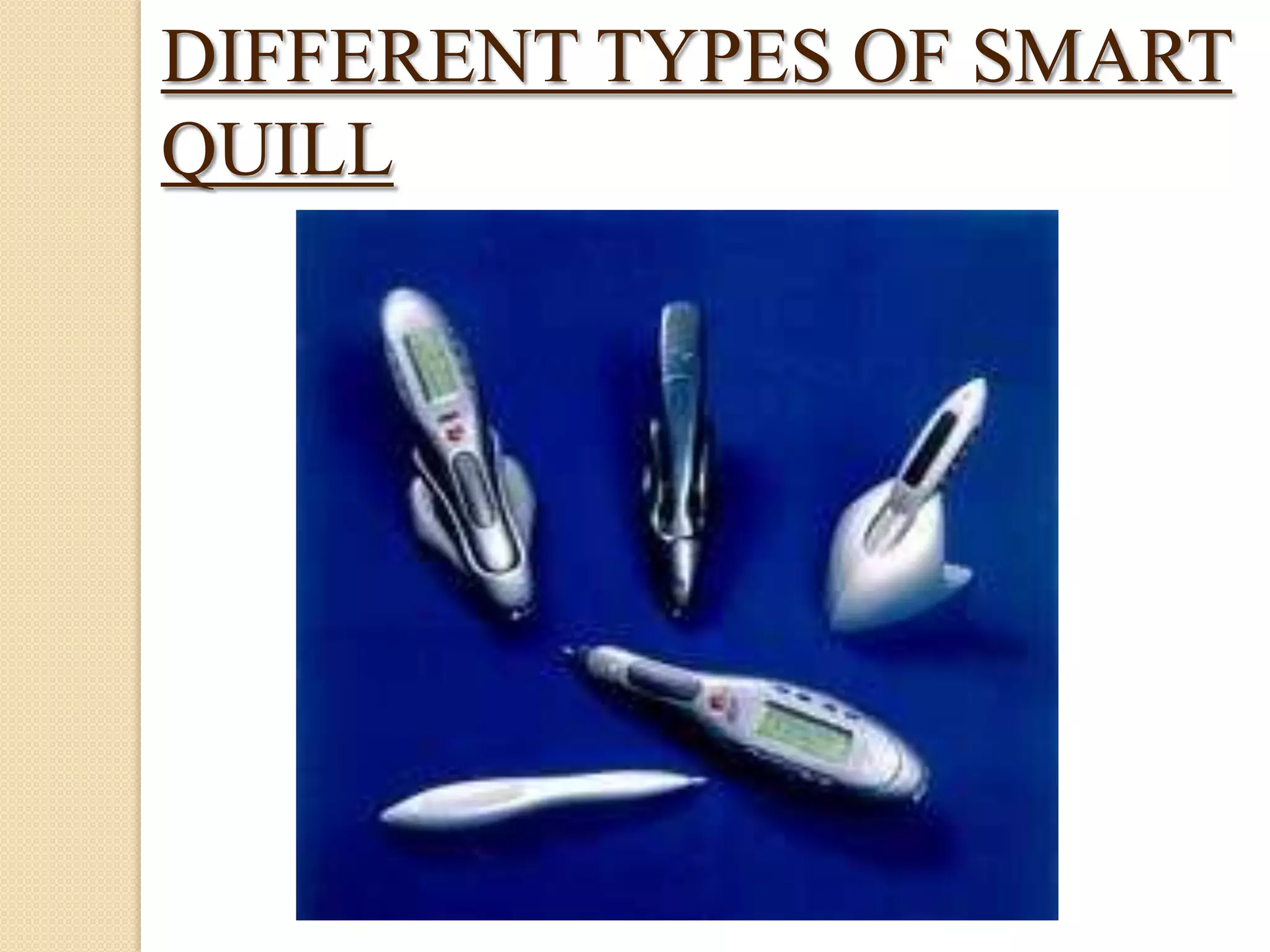 DIFFERENT TYPES OF SMART
QUILL

 
