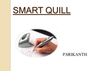 SMART QUILL

P.SRIKANTH

 