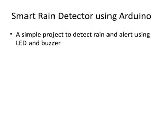 Weather Alert Arduino Smart Rain Detector Using Arduino for Automated Weather Alerts | PPTX