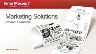 Marketing Solutions
Product Overview




www.receipt.com
                      | Page 1
 