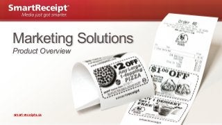 Marketing Solutions
Product Overview

smart-receipts.ca

| Page 1

 