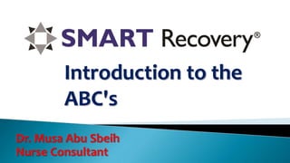 Introduction to the
ABC's
Dr. Musa Abu Sbeih
Nurse Consultant
 