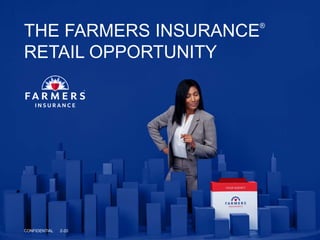 THE FARMERS INSURANCE®
RETAIL OPPORTUNITY
CONFIDENTIAL 2-20
 