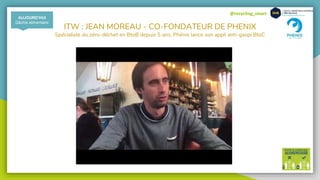 @recycling_smart
AUJOURD’HUI
Gâchis alimentaire
ITW : JEAN MOREAU - CO-FONDATEUR DE PHENIX
Spécialiste du zéro-déchet en BtoB depuis 5 ans, Phénix lance son appli anti-gaspi BtoC
 