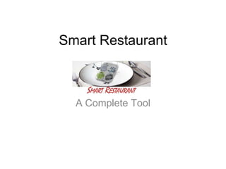 Smart Restaurant



  A Complete Tool
 