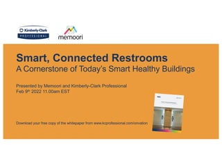 Smart, Connected Restrooms
A Cornerstone of Today’s Smart Healthy Buildings
Presented by Memoori and Kimberly-Clark Professional
Feb 9th 2022 11.00am EST
Download your free copy of the whitepaper from www.kcprofessional.com/onvation
 
