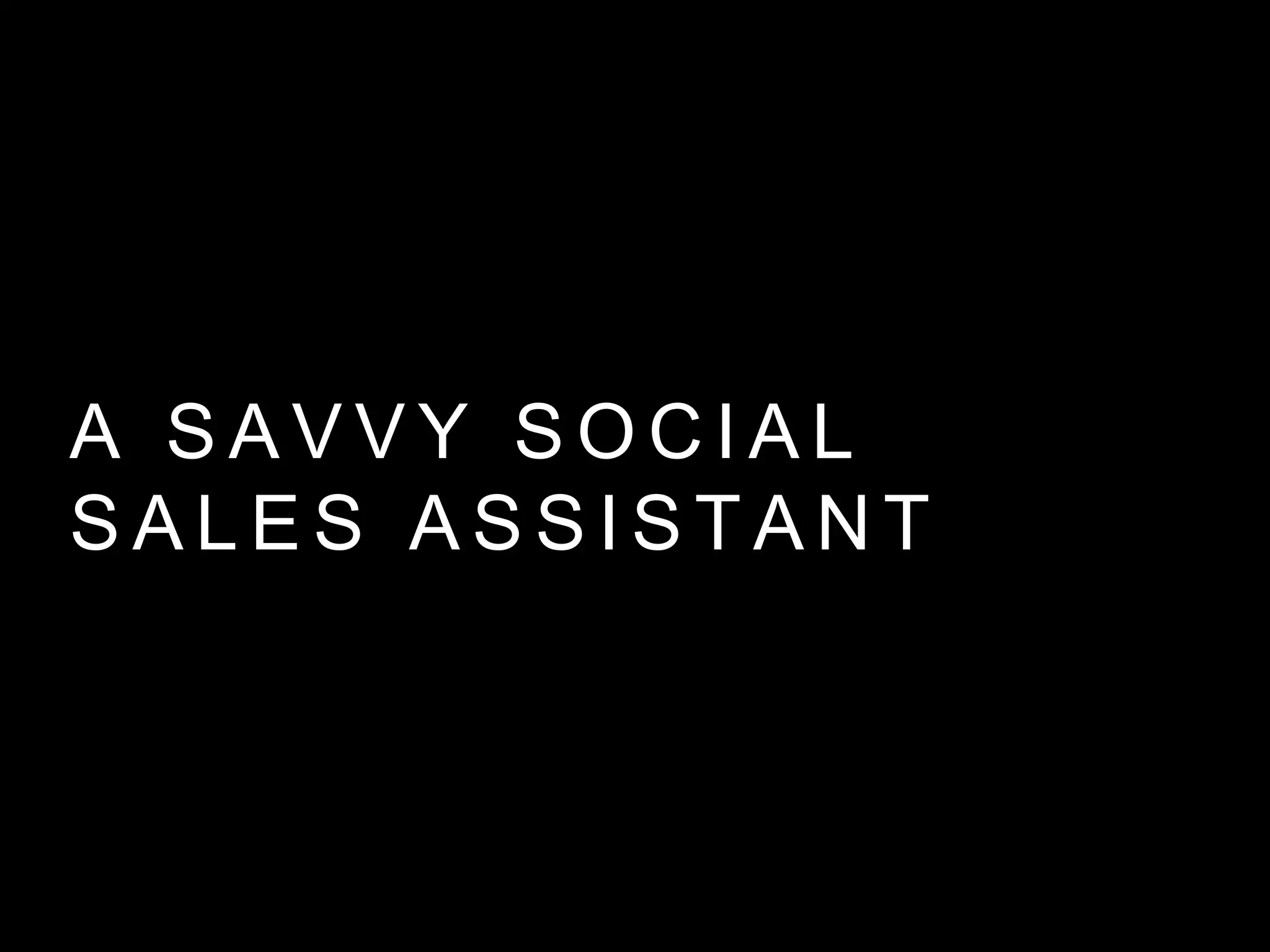 A S A V V Y S O C I A L
S A L E S A S S I S T A N T
 